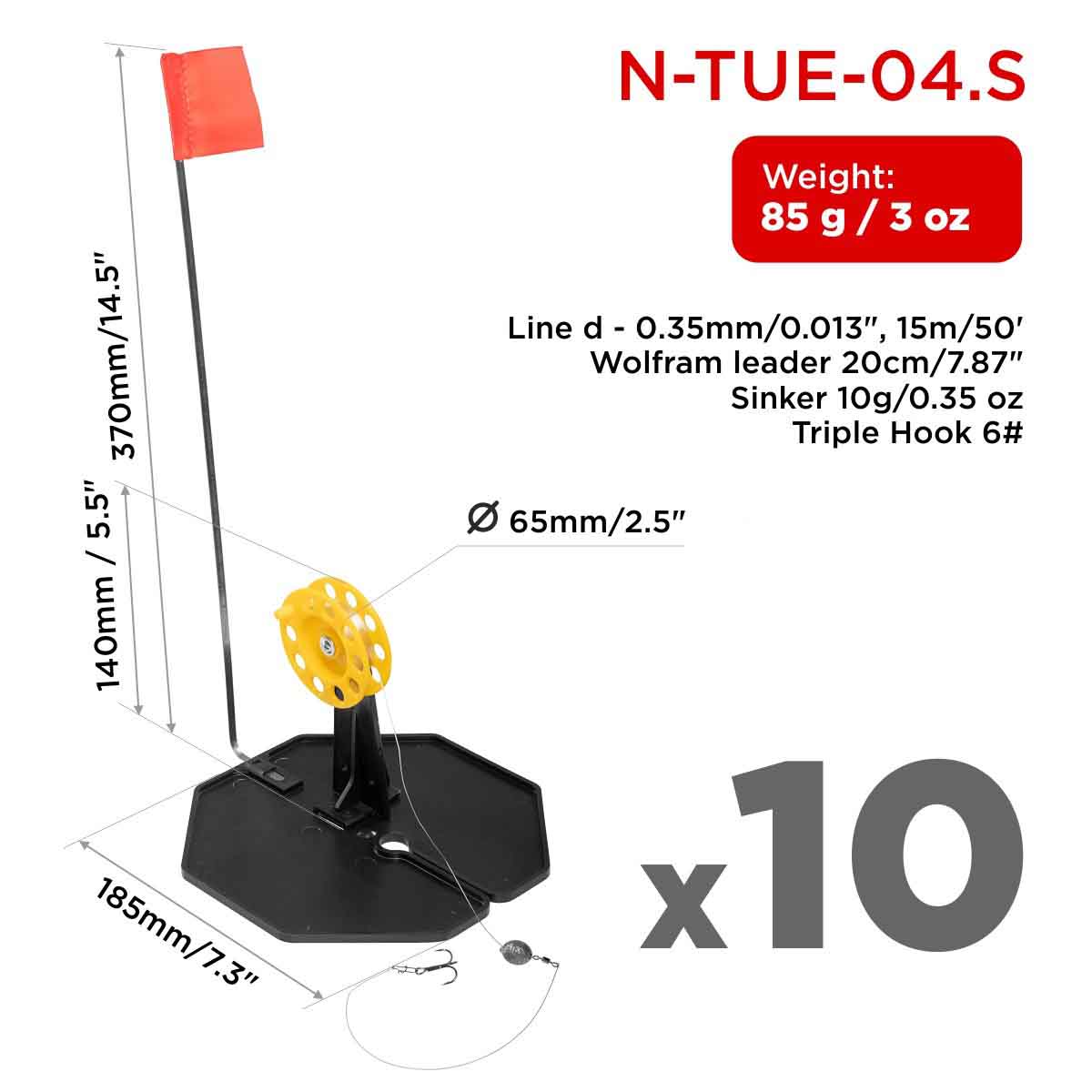 Set of 10 Equipped Tip-up Pop-Up Integrated Hole-Cover Easy to Clip N-TUE-04.S weighs 3 oz, the base is 7.3 inches long, the flag shaft is 14.5 inches, the spool diameter is 2.5 inches and its height is 5.5 inches. Each equipped with a 50 ft of 0.35mm fishing line, a 7.87 inches wolfram leader, a 0.35 oz sinker and a triple hook